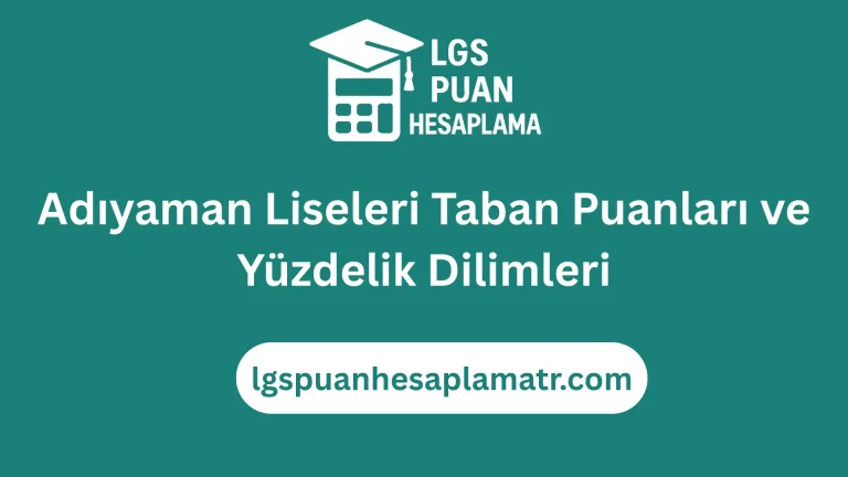 Adıyaman Liseleri Taban Puanları ve Yüzdelik Dilimleri