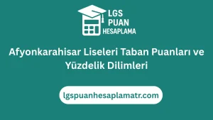 Afyonkarahisar Lise Taban Puanları 2026 ve Yüzdelik Dilimleri 3 Afyonkarahisar Liseleri Taban Puanları ve Yüzdelik Dilimleri