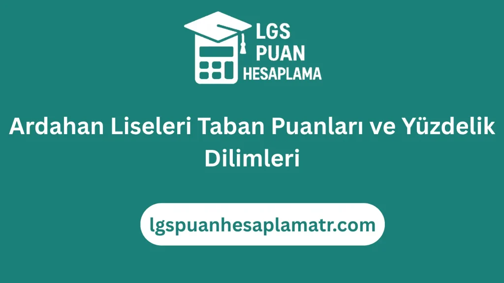 Ardahan Liseleri Taban Puanları ve Yüzdelik Dilimleri