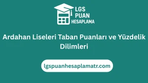Ardahan Lise Taban Puanları 2026 ve Yüzdelik Dilimleri 9 Ardahan Liseleri Taban Puanları ve Yüzdelik Dilimleri