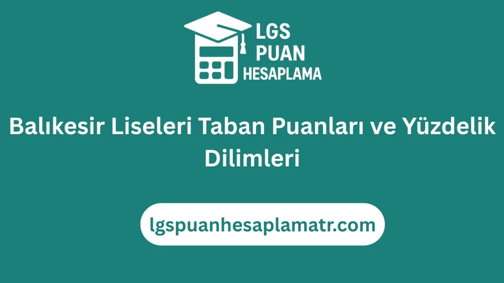 Balıkesir Liseleri Taban Puanları ve Yüzdelik Dilimleri