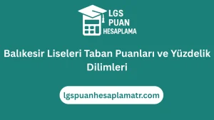 Balıkesir Lise Taban Puanları 2026 ve Yüzdelik Dilimleri 12 Balıkesir Liseleri Taban Puanları ve Yüzdelik Dilimleri