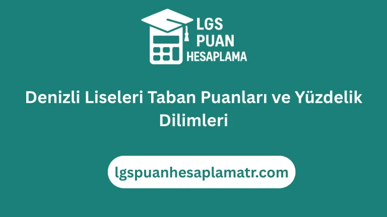 Denizli Liseleri Taban Puanları ve Yüzdelik Dilimleri