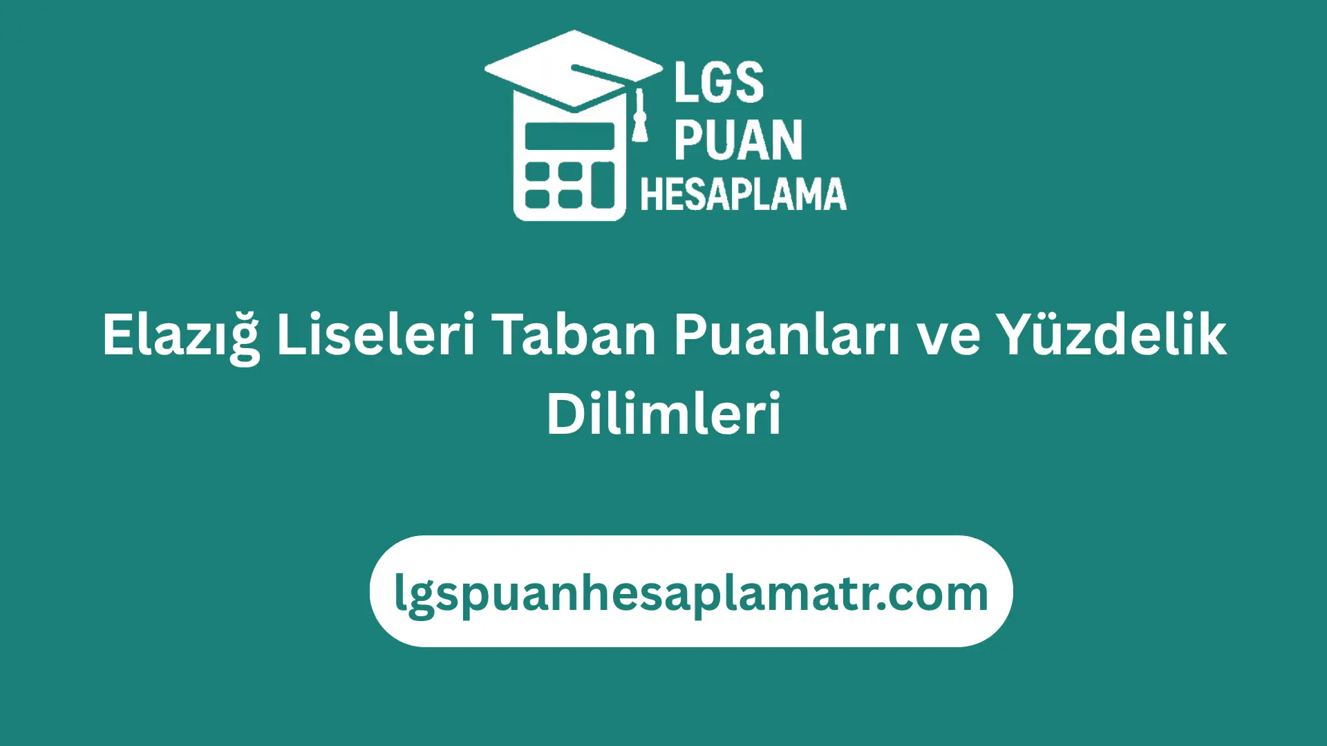 Elazığ Liseleri Taban Puanları ve Yüzdelik Dilimleri