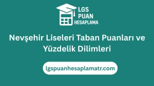 Nevşehir Lise Taban Puanları 2026 ve Yüzdelik Dilimleri 61 Nevşehir Liseleri Taban Puanları ve Yüzdelik Dilimleri
