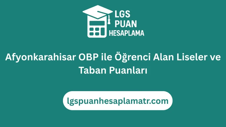 Afyonkarahisar OBP ile Öğrenci Alan Liseler ve Taban Puanları