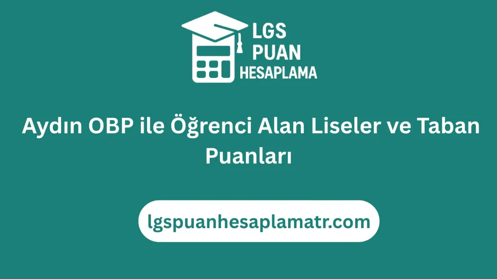 Aydın OBP ile Öğrenci Alan Liseler ve Taban Puanları