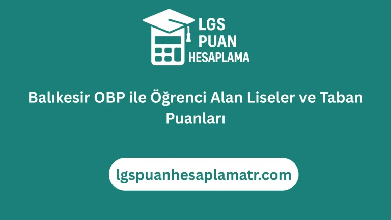 Balıkesir OBP ile Öğrenci Alan Liseler ve Taban Puanları