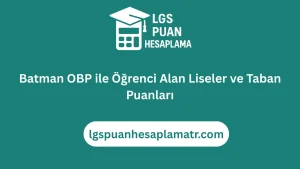 Batman OBP ile Öğrenci Alan Liseler ve Taban Puanları