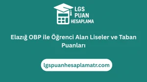 Elazığ OBP ile Öğrenci Alan Liseler ve Taban Puanları