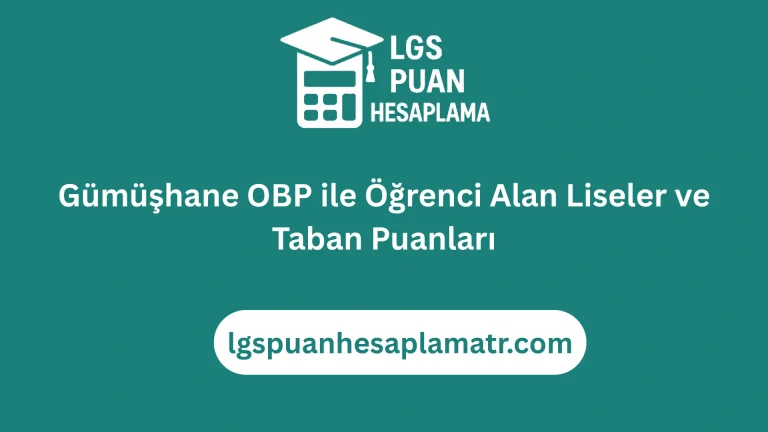 Gümüşhane OBP ile Öğrenci Alan Liseler ve Taban Puanları