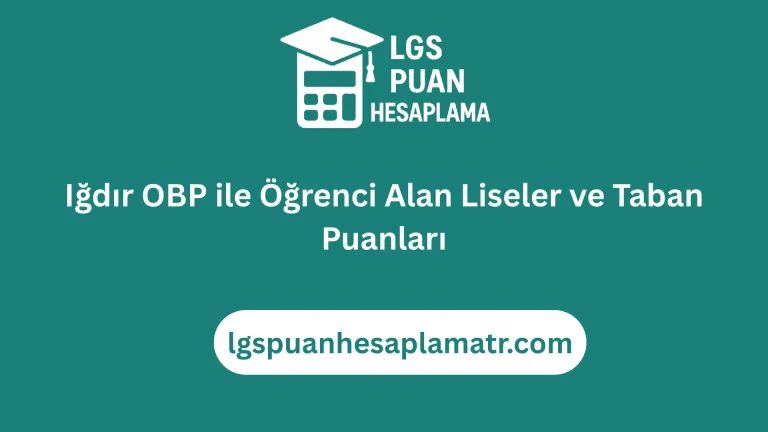 Iğdır OBP ile Öğrenci Alan Liseler ve Taban Puanları