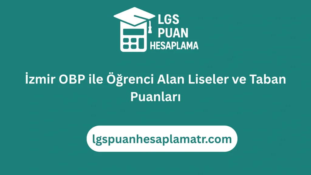 İzmir OBP ile Öğrenci Alan Liseler ve Taban Puanları