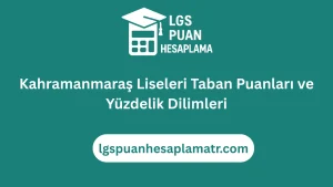 Kahramanmaraş Lise Taban Puanları 2026 ve Yüzdelik Dilimleri 42 Kahramanmaraş Liseleri Taban Puanları ve Yüzdelik Dilimleri