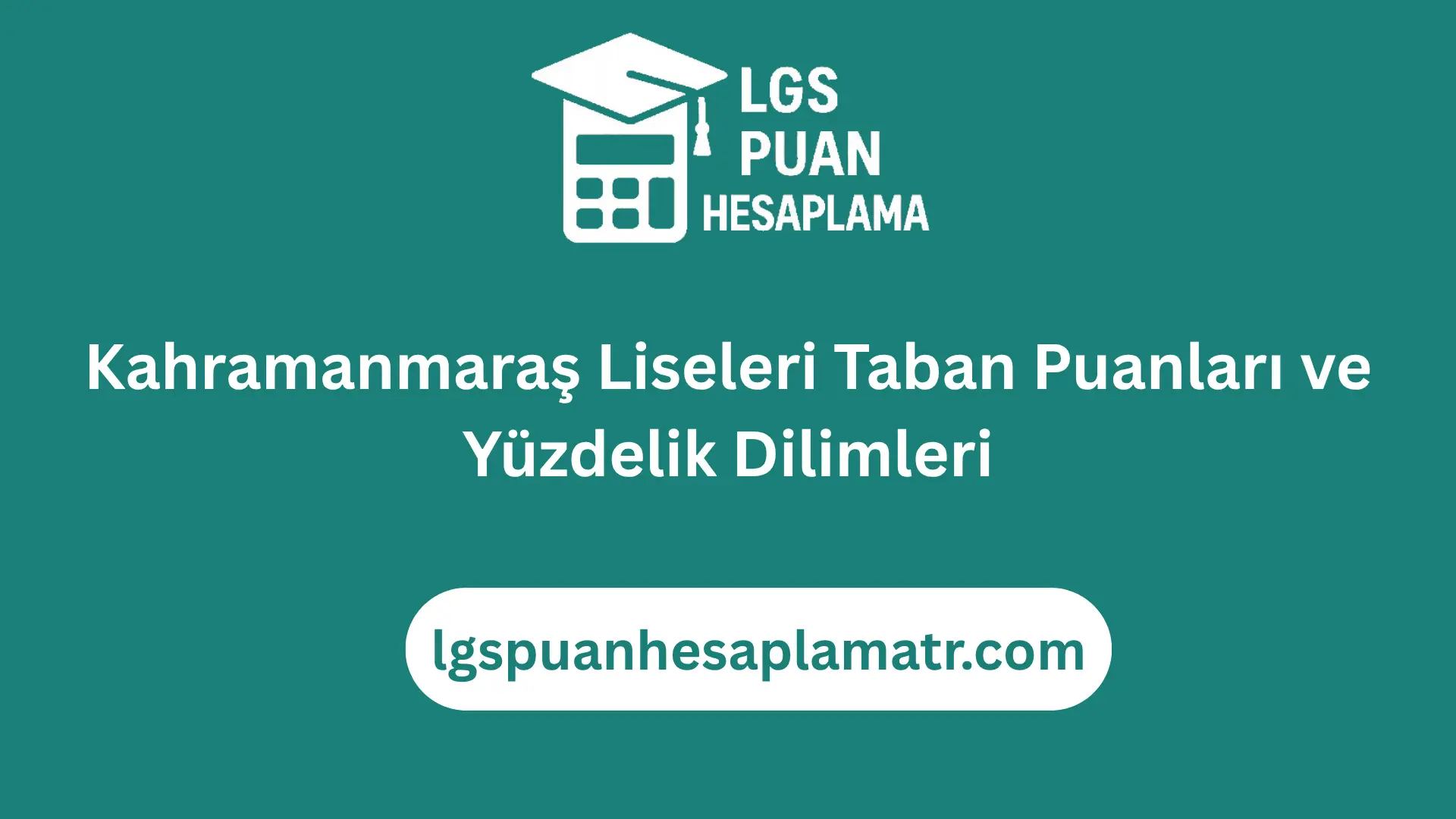 Kahramanmaraş Liseleri Taban Puanları ve Yüzdelik Dilimleri