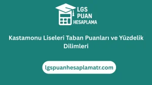 Kastamonu Lise Taban Puanları 2026 ve Yüzdelik Dilimleri 46 Kastamonu Liseleri Taban Puanları ve Yüzdelik Dilimleri