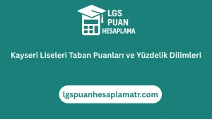 Kayseri Lise Taban Puanları 2026 ve Yüzdelik Dilimleri 47 Kayseri Liseleri Taban Puanları ve Yüzdelik Dilimleri