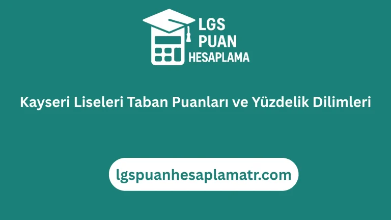 Kayseri Liseleri Taban Puanları ve Yüzdelik Dilimleri