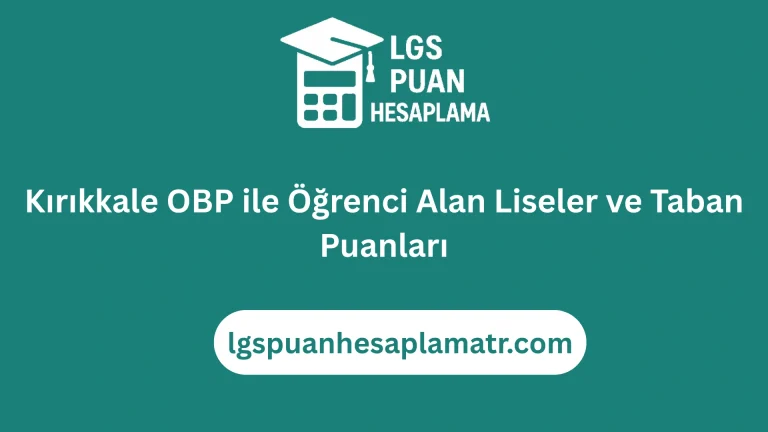 Kırıkkale OBP ile Öğrenci Alan Liseler ve Taban Puanları