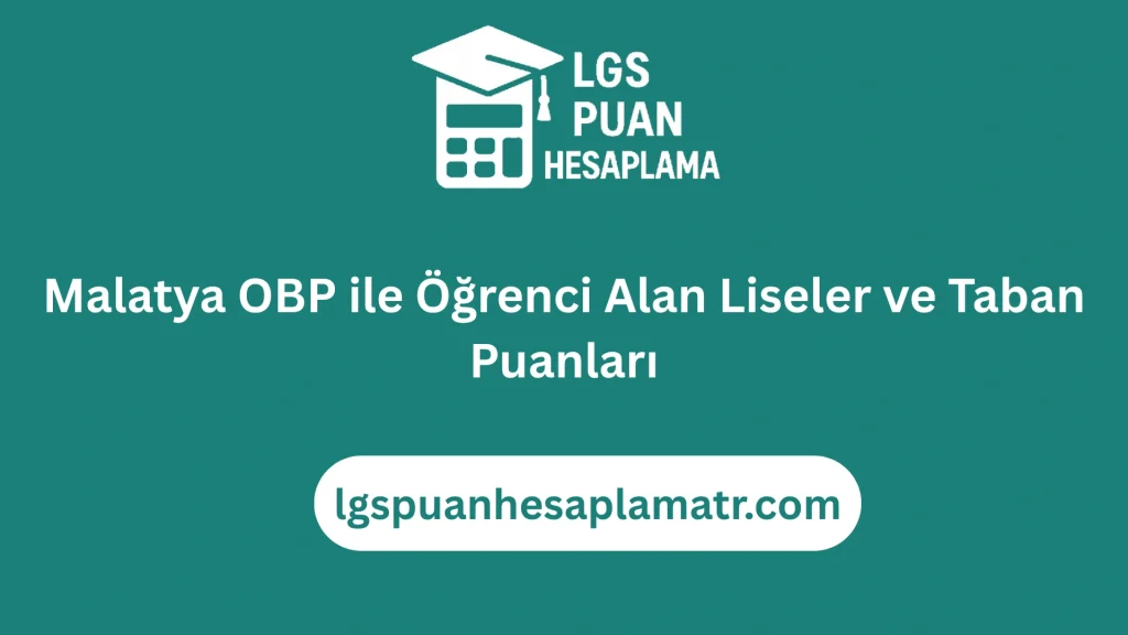 Malatya OBP ile Öğrenci Alan Liseler ve Taban Puanları
