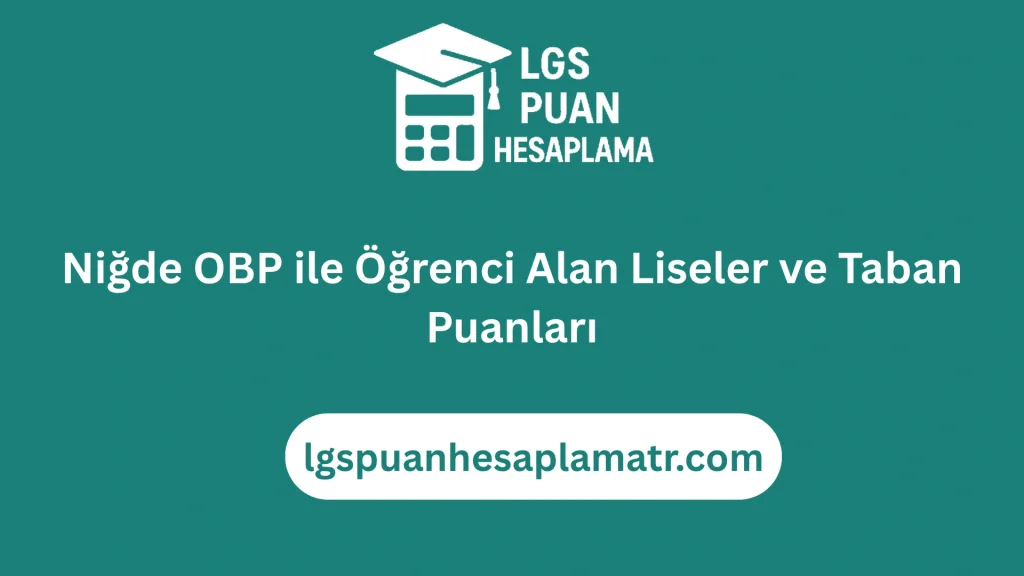 Niğde OBP ile Öğrenci Alan Liseler ve Taban Puanları