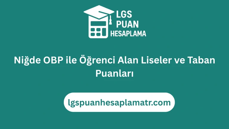 Niğde OBP ile Öğrenci Alan Liseler ve Taban Puanları