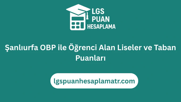 Şanlıurfa OBP ile Öğrenci Alan Liseler ve Taban Puanları